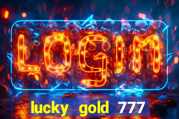 lucky gold 777 paga mesmo